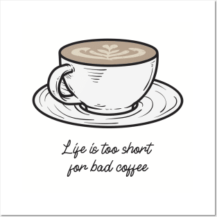 Life is too Short for Bad Coffee Posters and Art